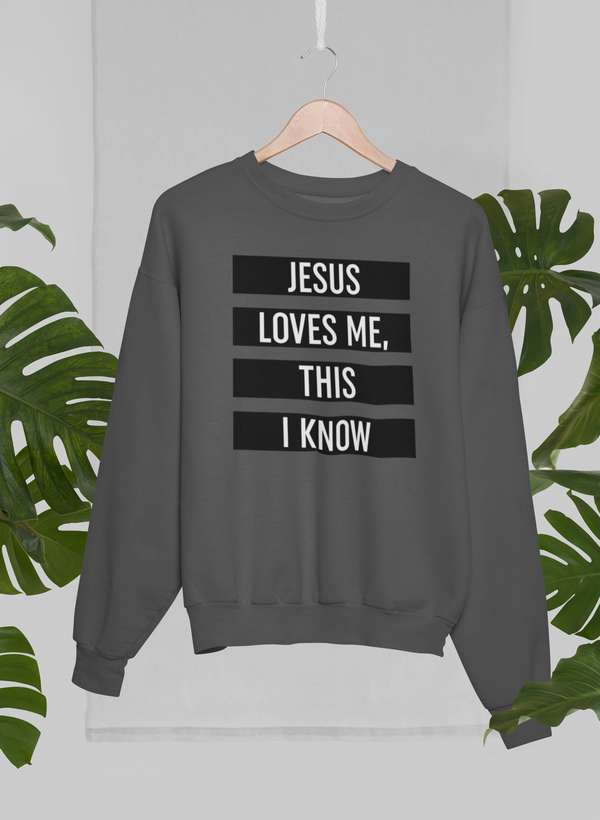 Jesus Loves Me This I Know Sweat Shirt