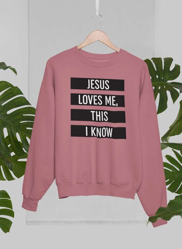 Jesus Loves Me This I Know Sweat Shirt